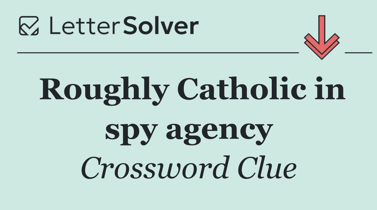 Roughly Catholic in spy agency