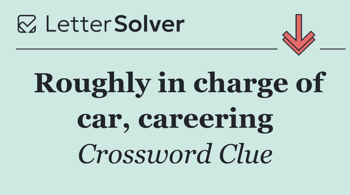 Roughly in charge of car, careering