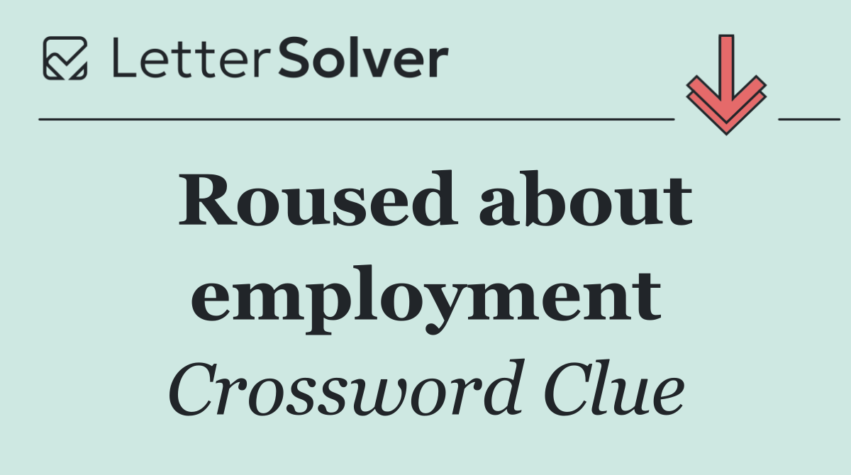 Roused about employment