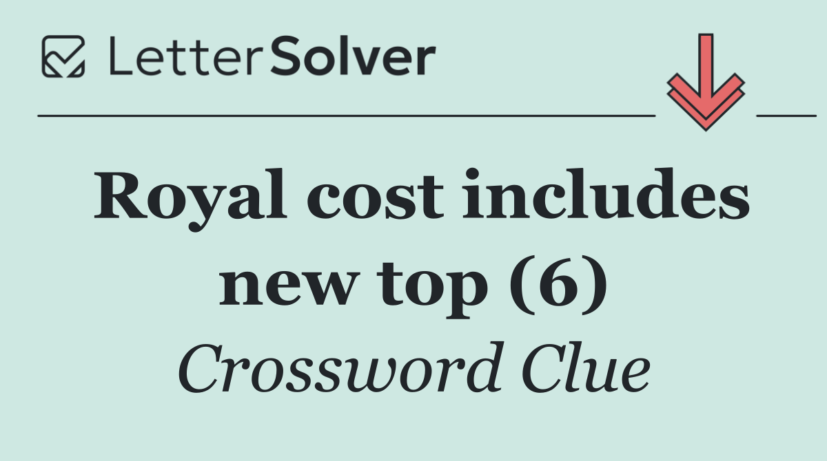 Royal cost includes new top (6)