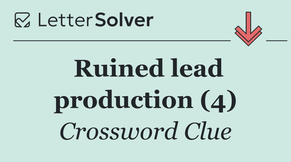Ruined lead production (4)