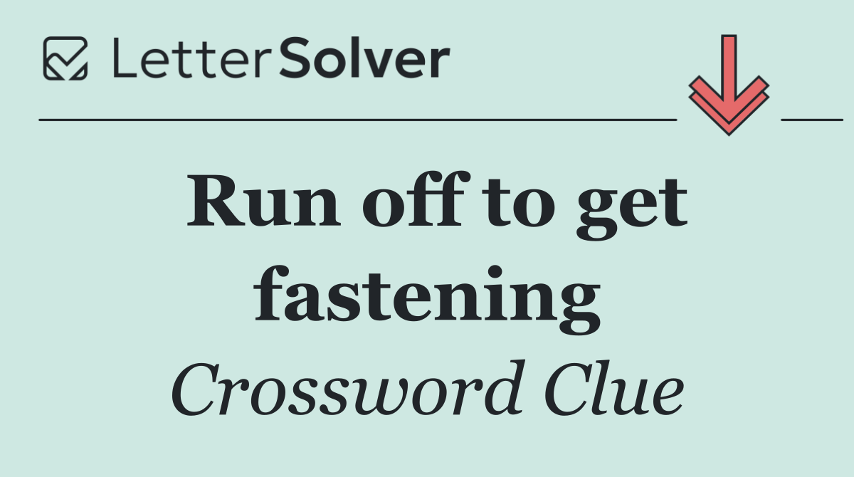Run off to get fastening