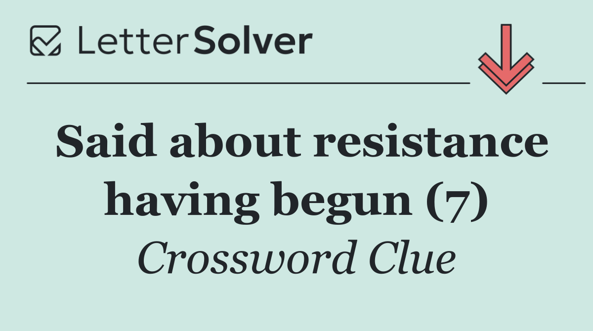 Said about resistance having begun (7)