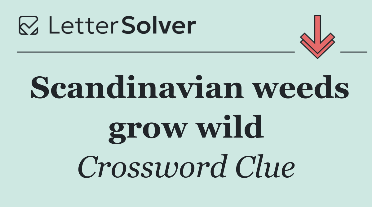 Scandinavian weeds grow wild