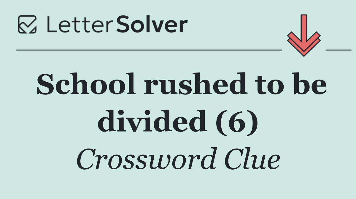 School rushed to be divided (6)