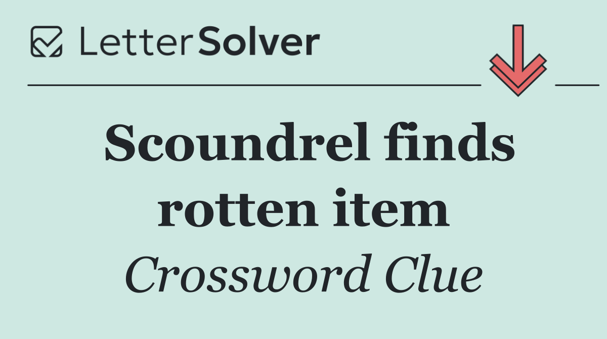 Scoundrel finds rotten item