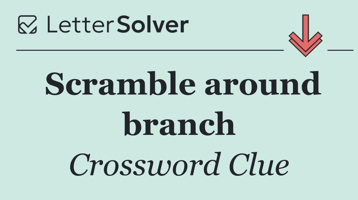 Scramble around branch