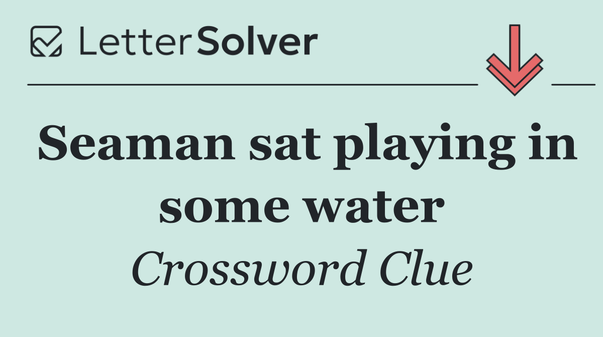 Seaman sat playing in some water