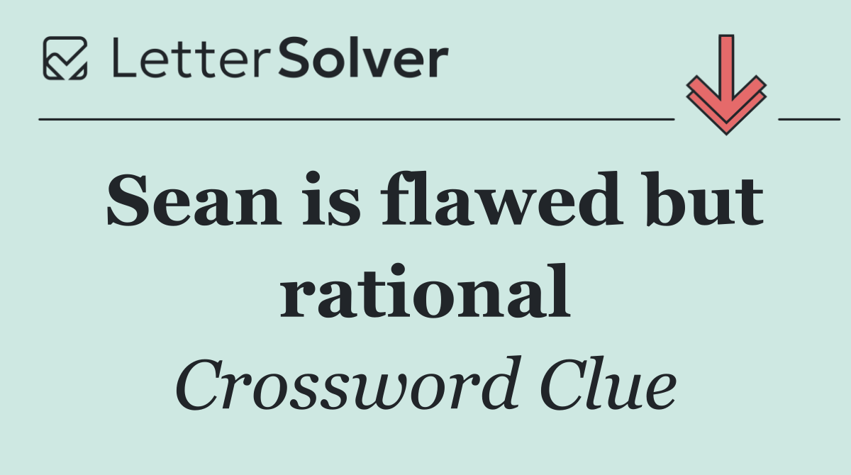 Sean is flawed but rational