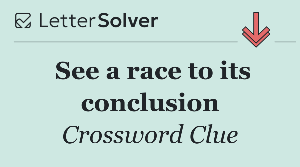 See a race to its conclusion