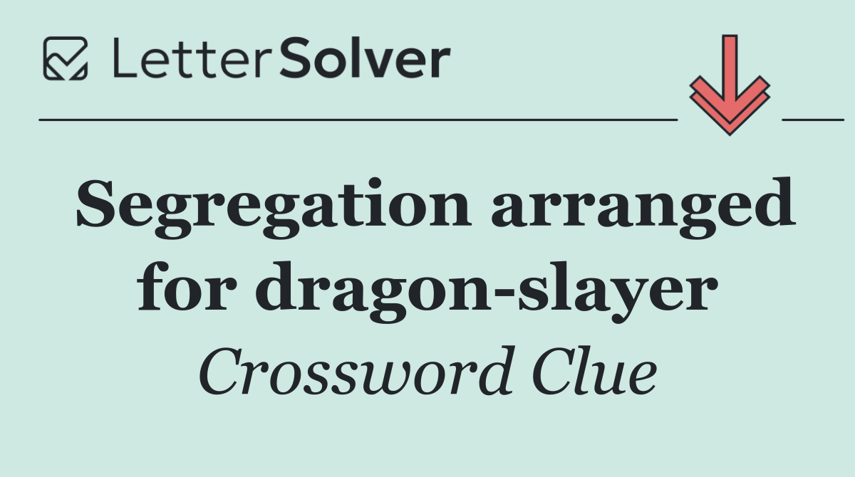 Segregation arranged for dragon slayer