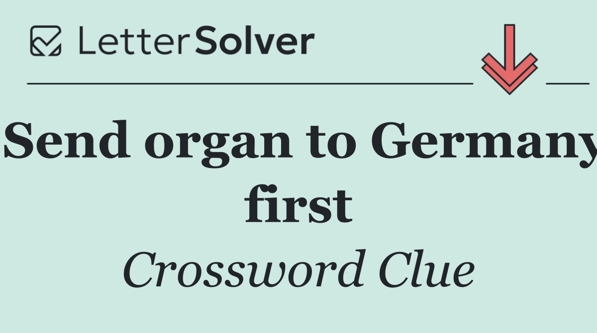 Send organ to Germany first
