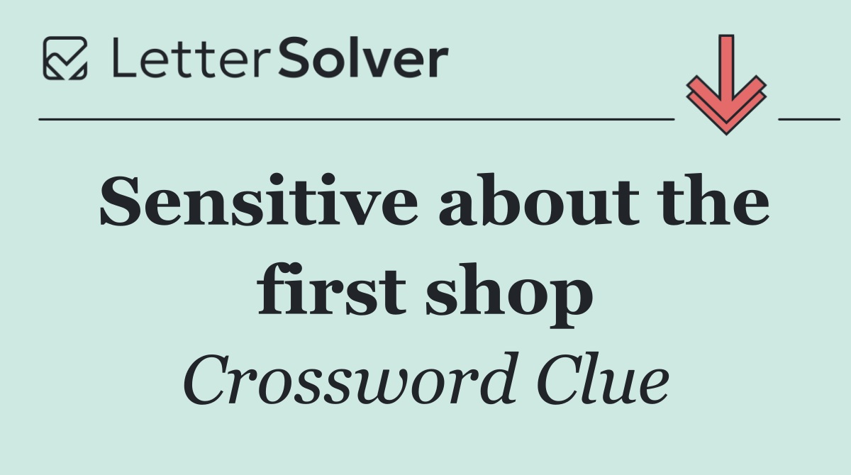 Sensitive about the first shop
