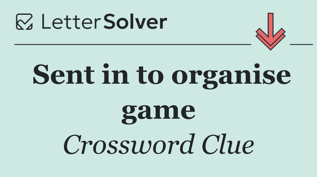 Sent in to organise game