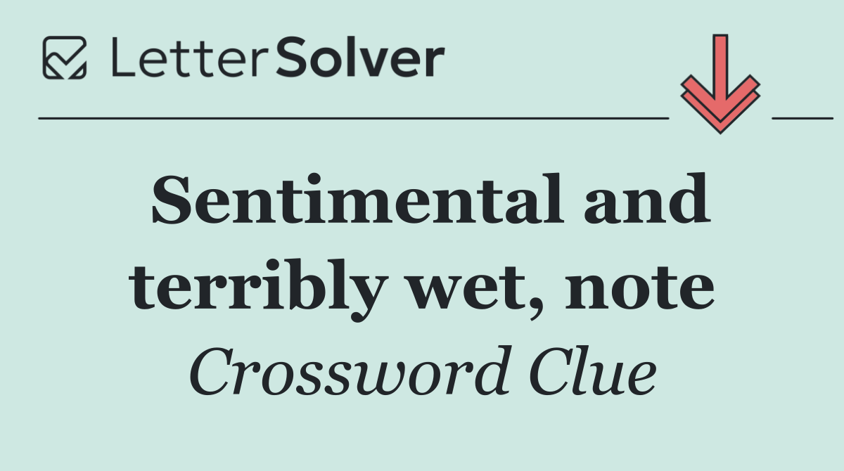 Sentimental and terribly wet, note