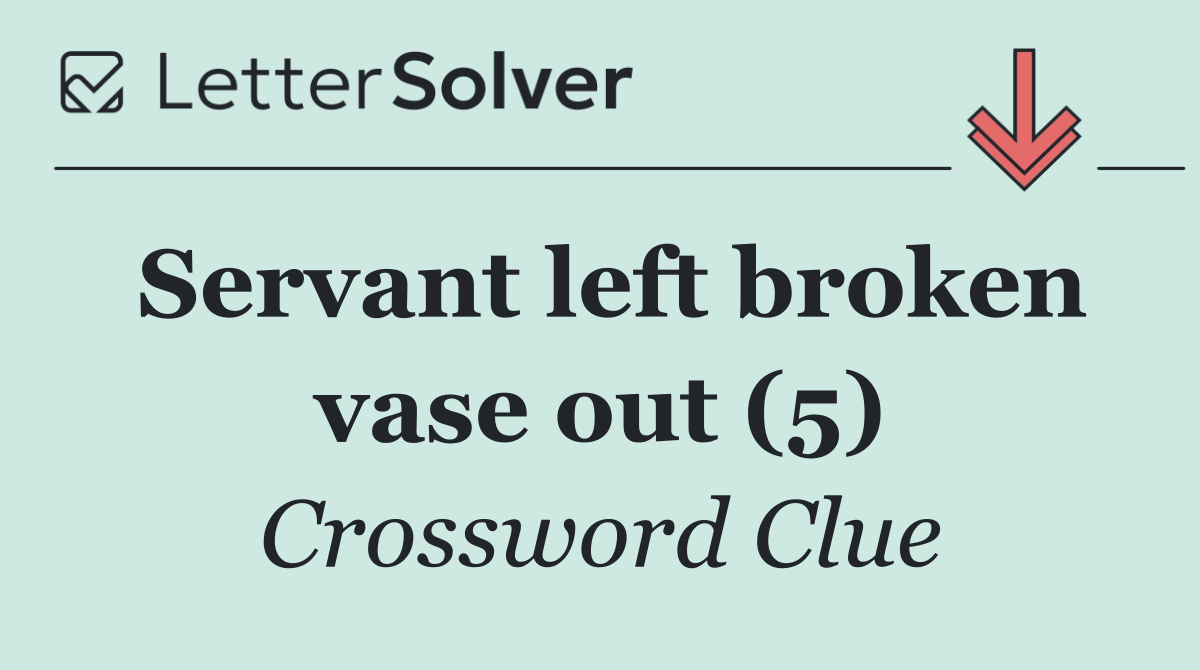 Servant left broken vase out (5)
