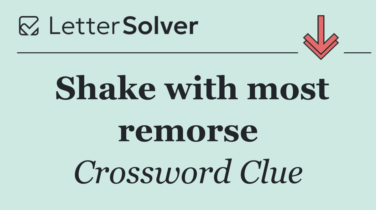 Shake with most remorse