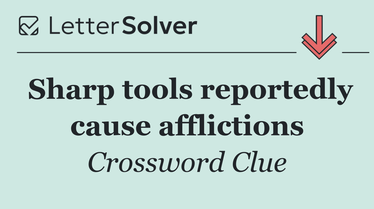 Sharp tools reportedly cause afflictions