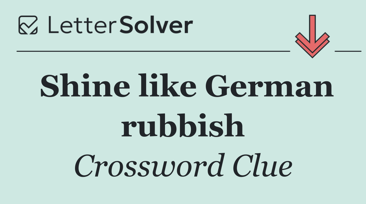 Shine like German rubbish