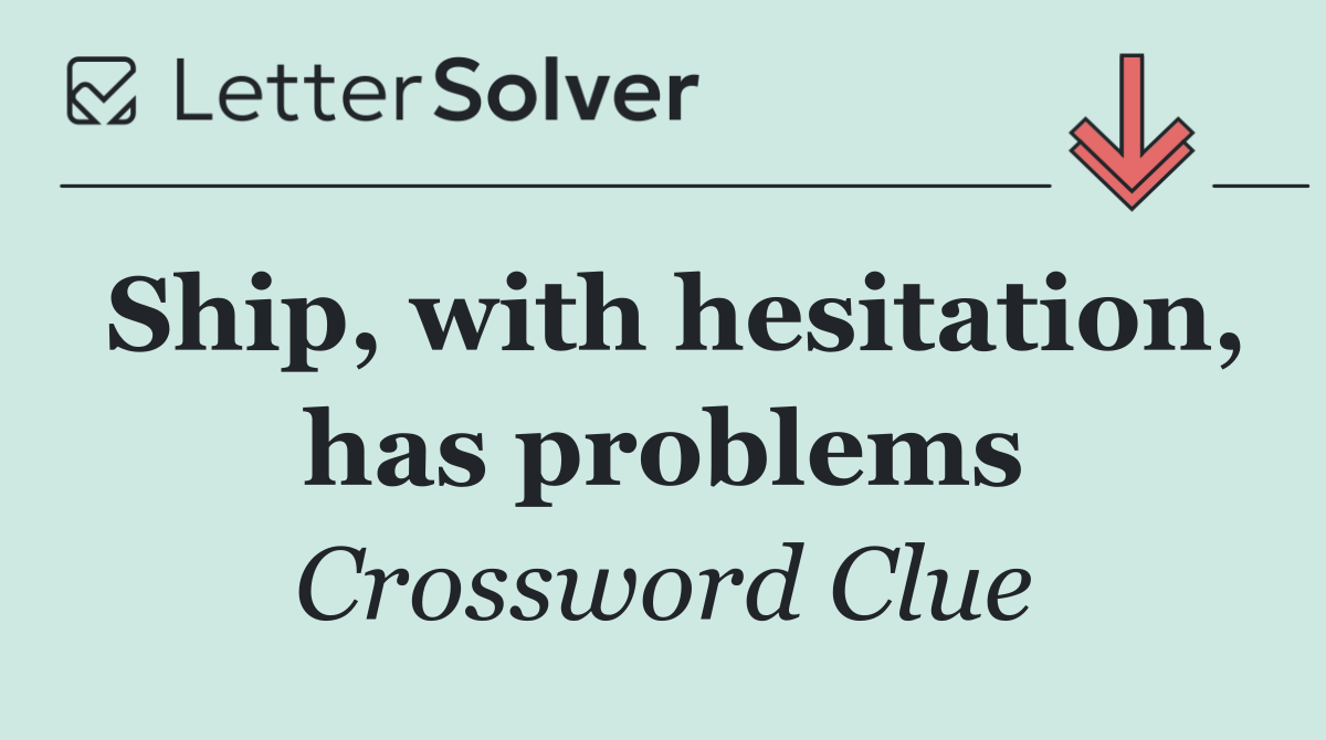 Ship, with hesitation, has problems