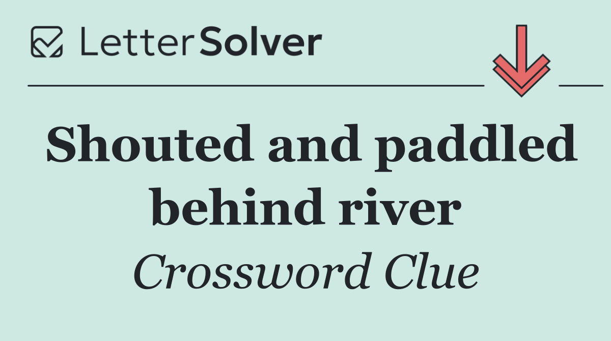 Shouted and paddled behind river