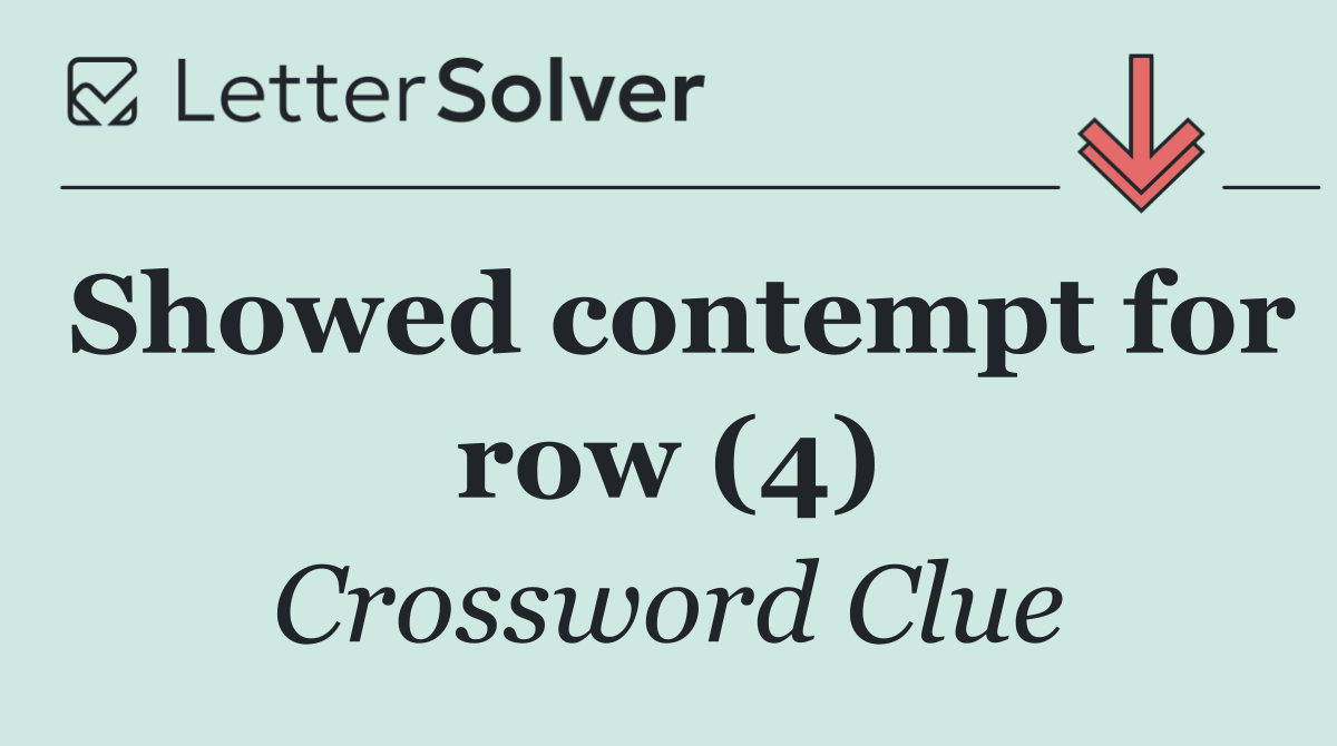 Showed contempt for row (4)