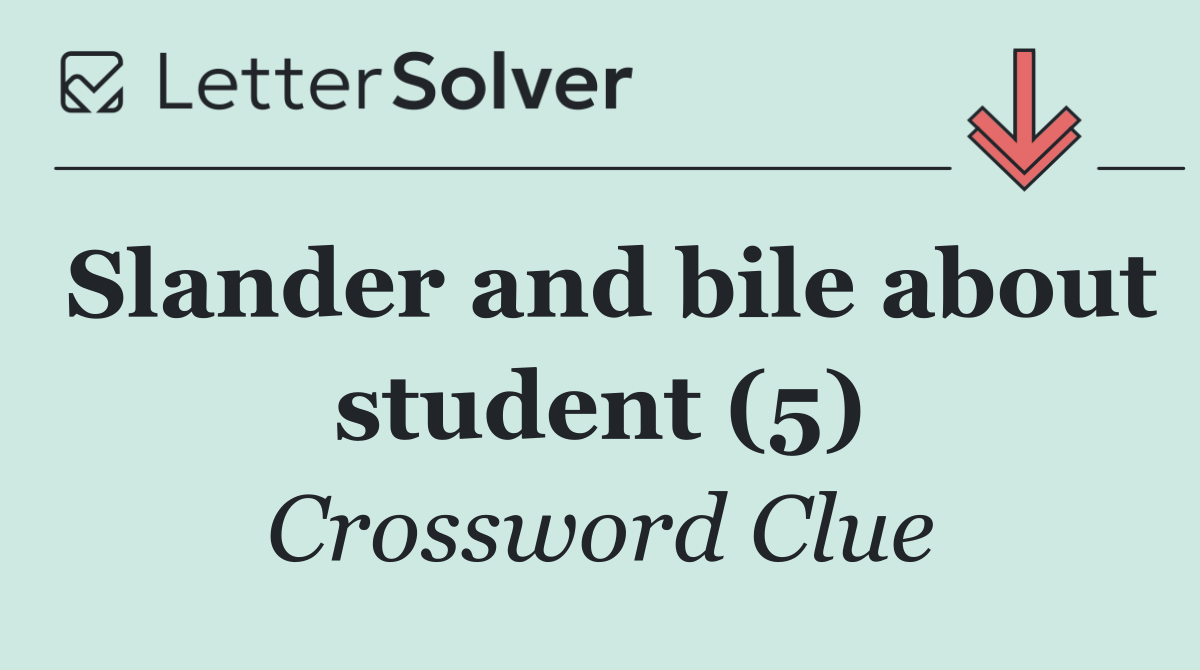 Slander and bile about student (5)