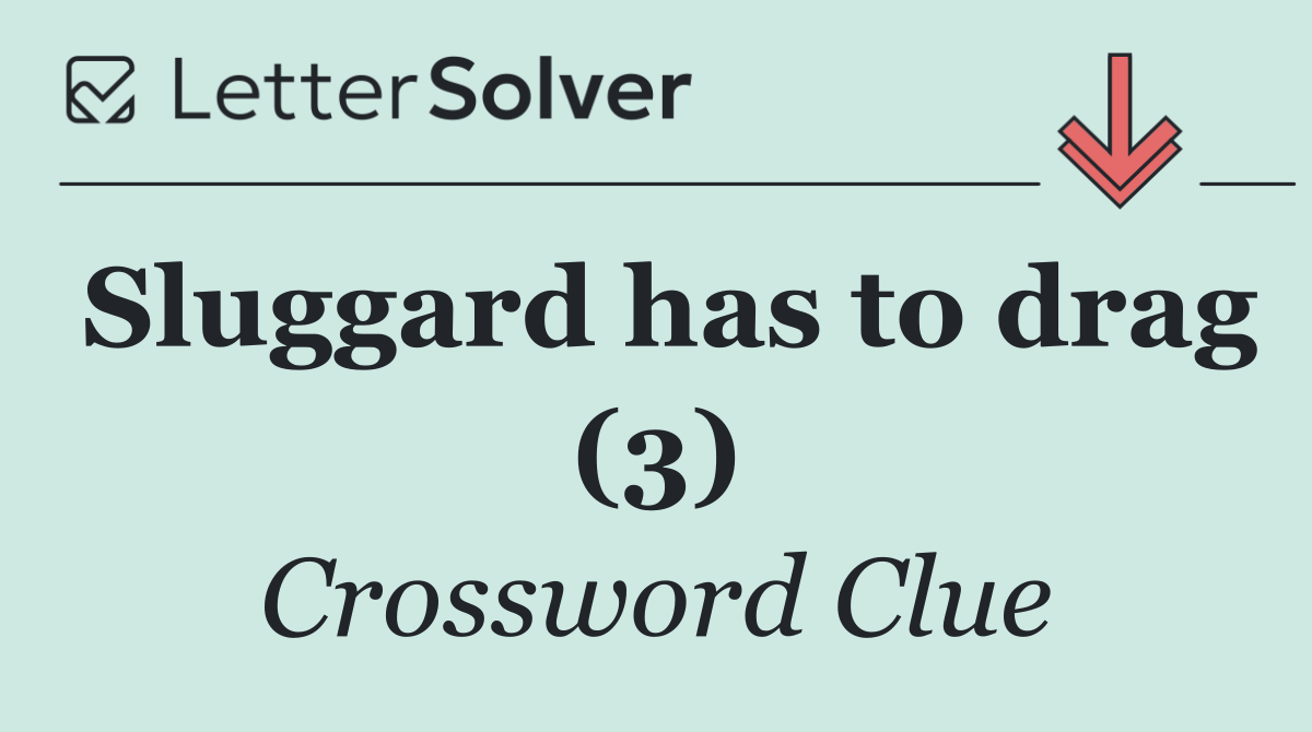 Sluggard has to drag (3)