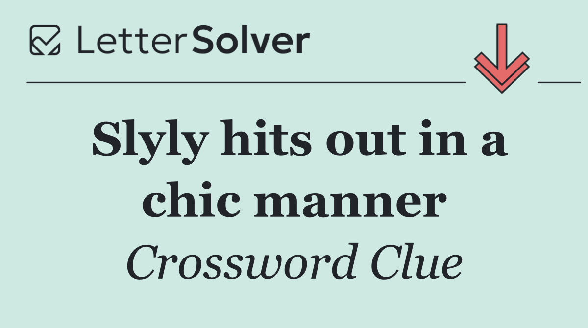 Slyly hits out in a chic manner