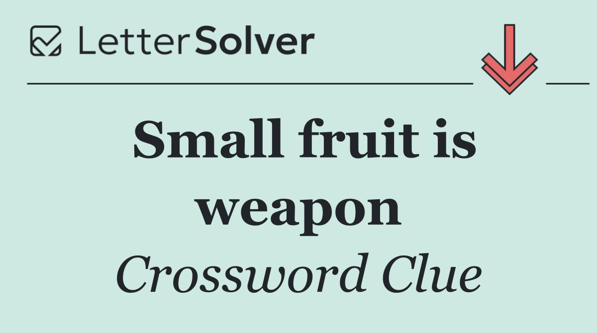 Small fruit is weapon