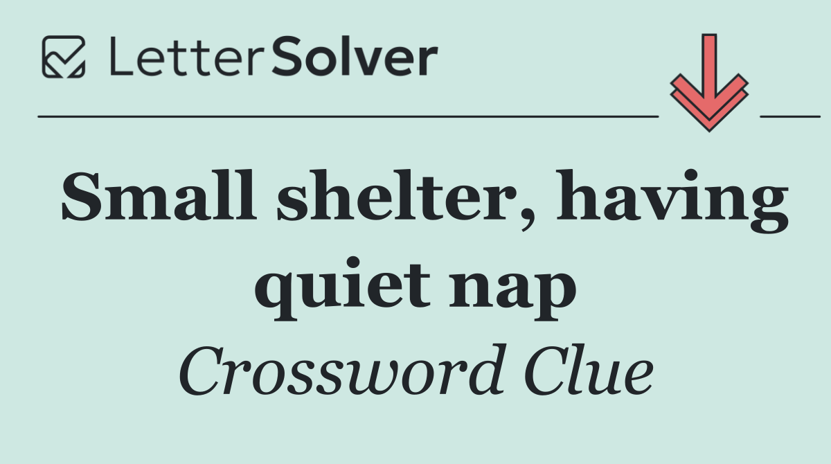 Small shelter, having quiet nap
