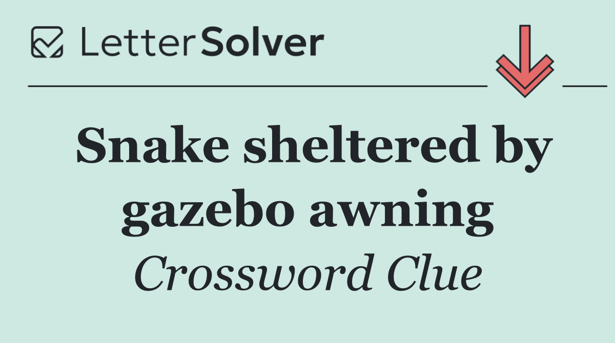 Snake sheltered by gazebo awning