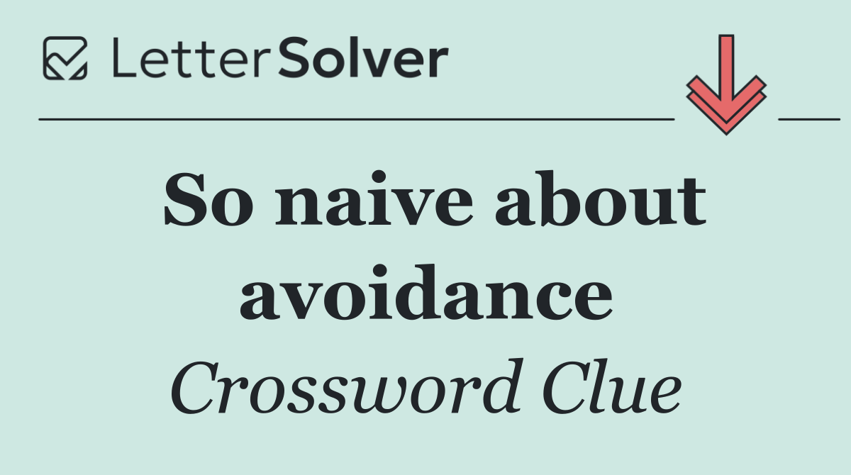 So naive about avoidance