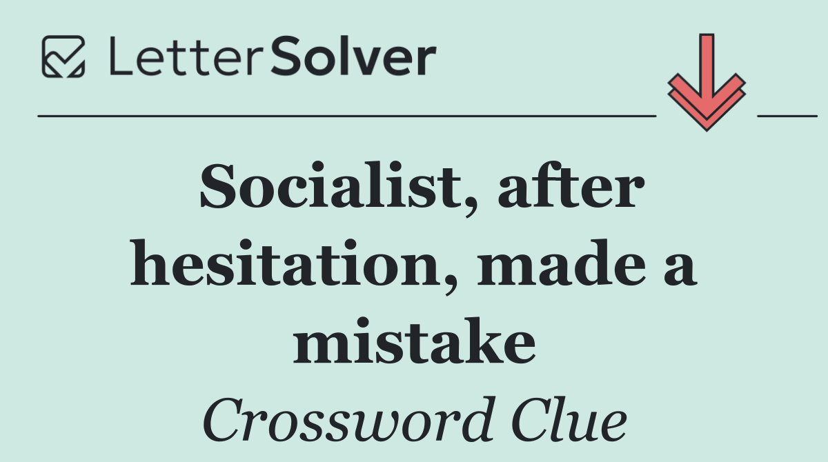Socialist, after hesitation, made a mistake
