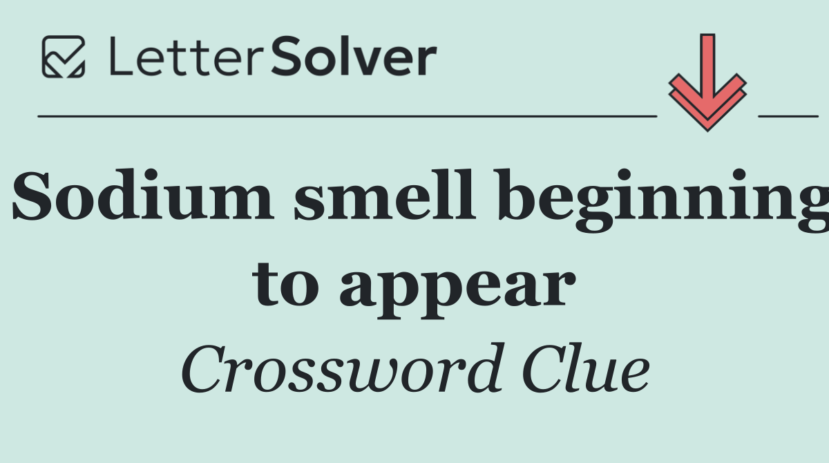 Sodium smell beginning to appear