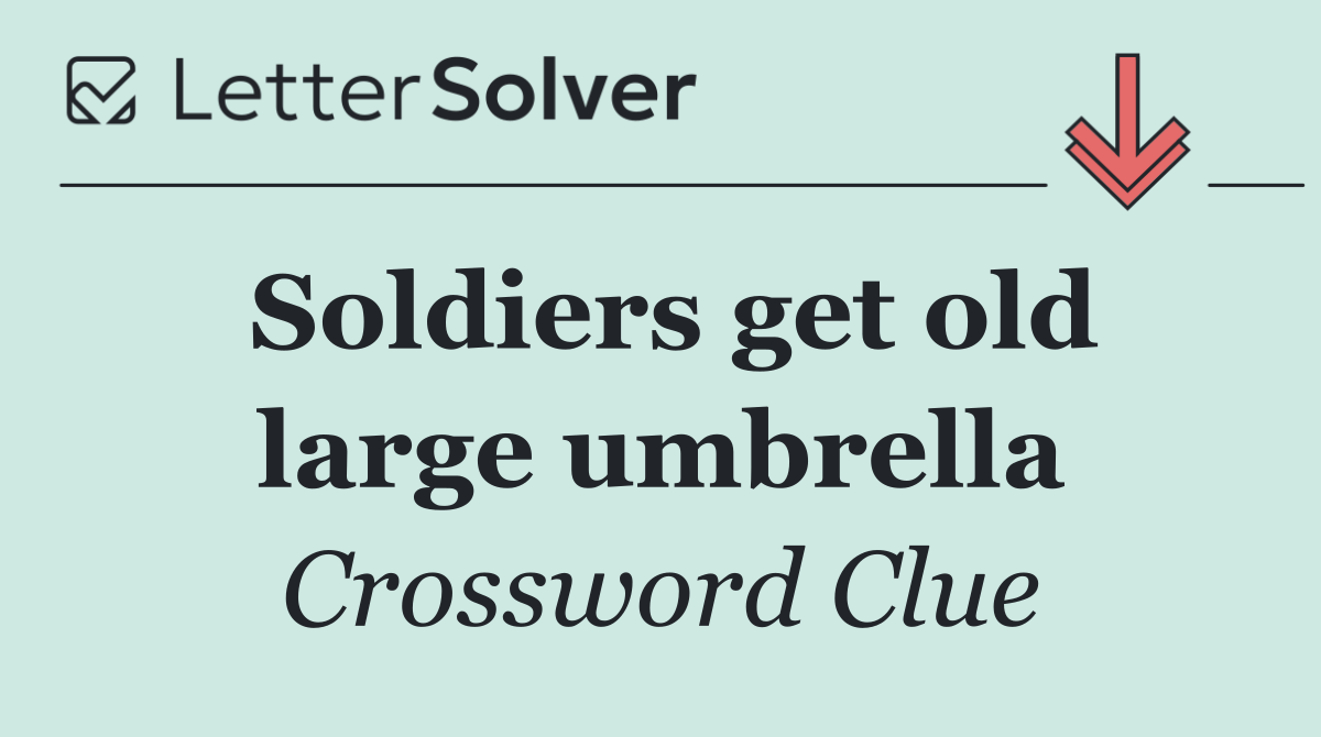 Soldiers get old large umbrella