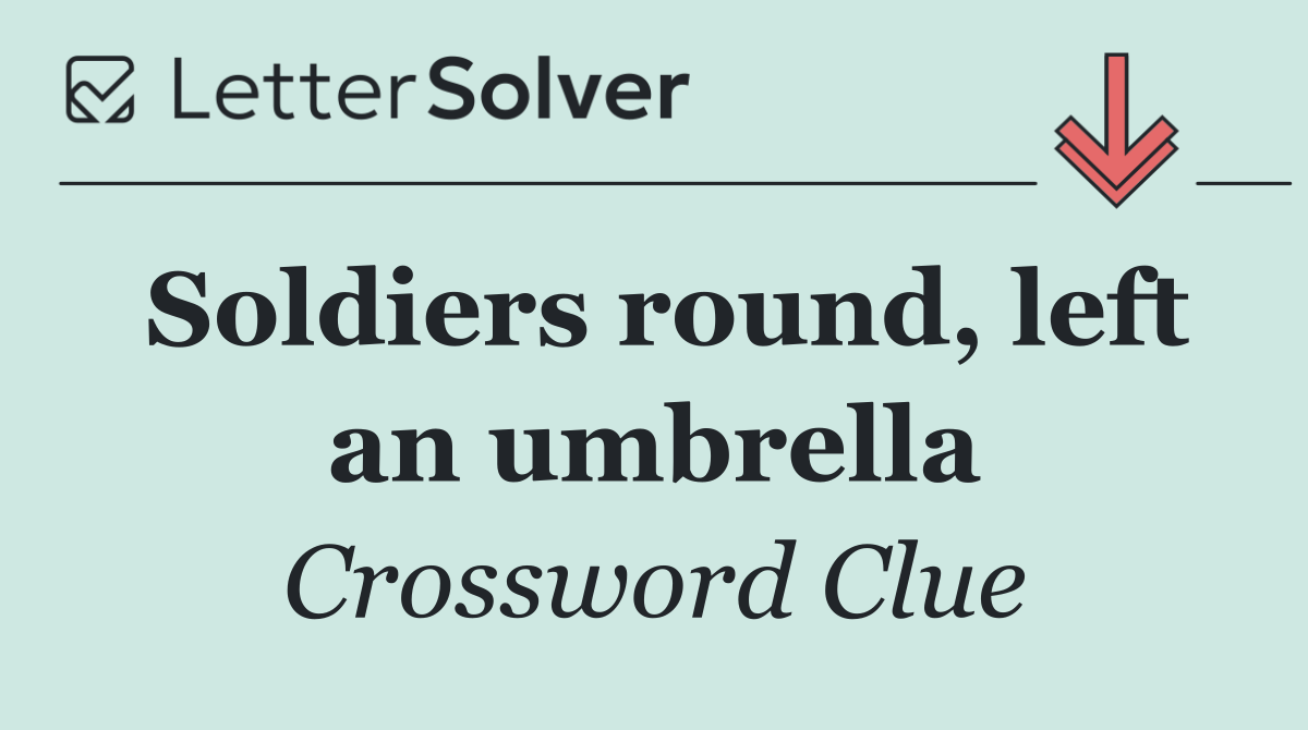 Soldiers round, left an umbrella