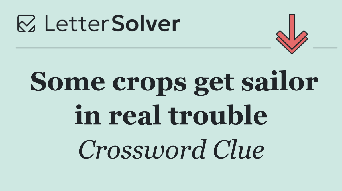 Some crops get sailor in real trouble