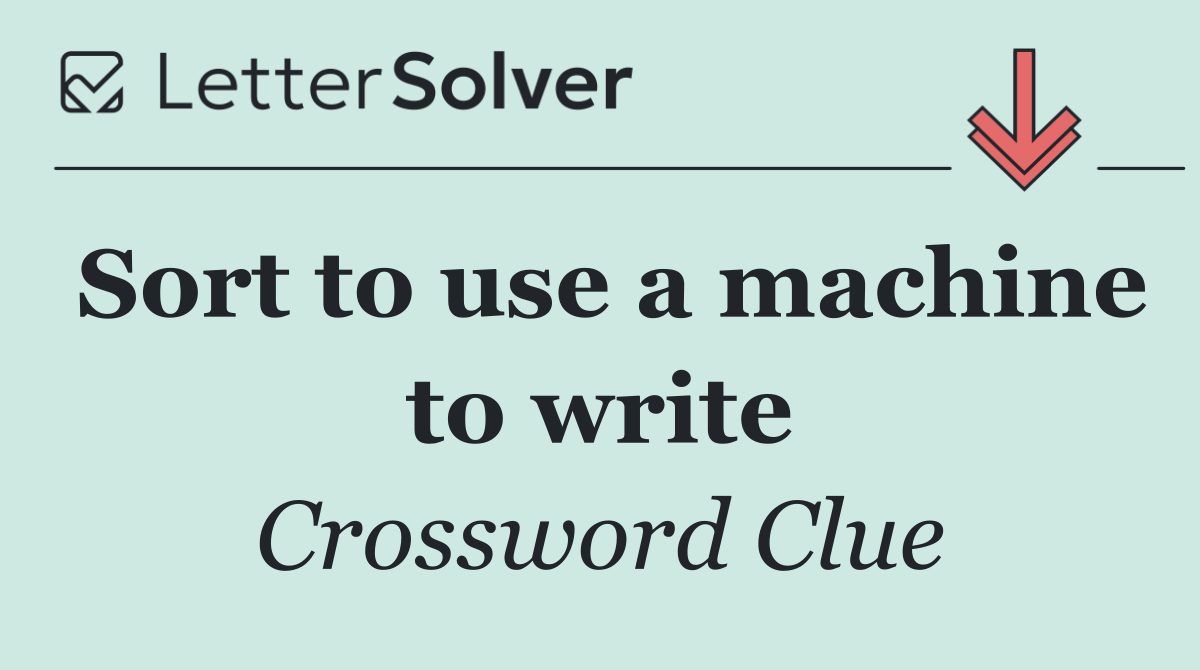 Sort to use a machine to write