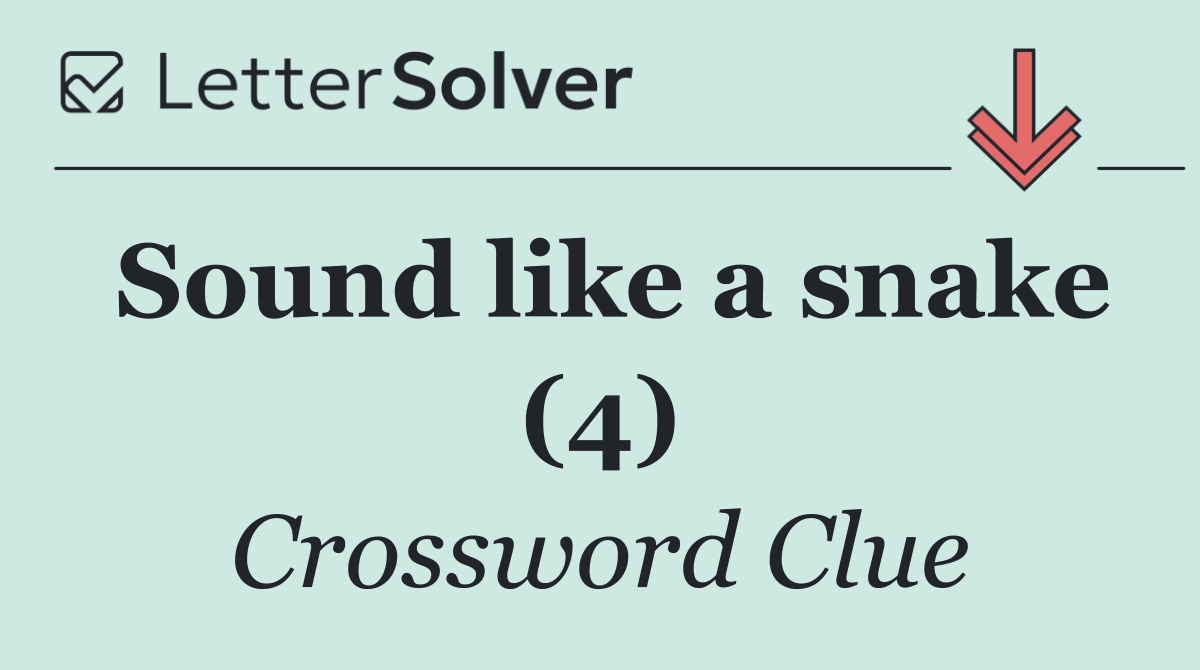 Sound like a snake (4)