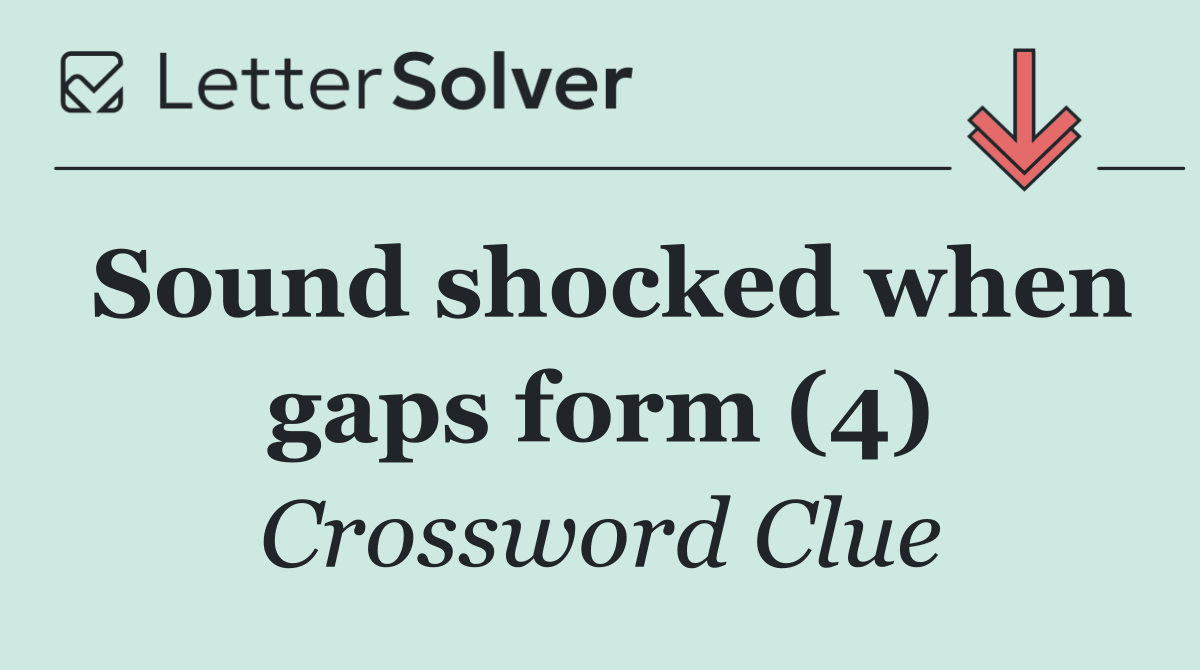 Sound shocked when gaps form (4)