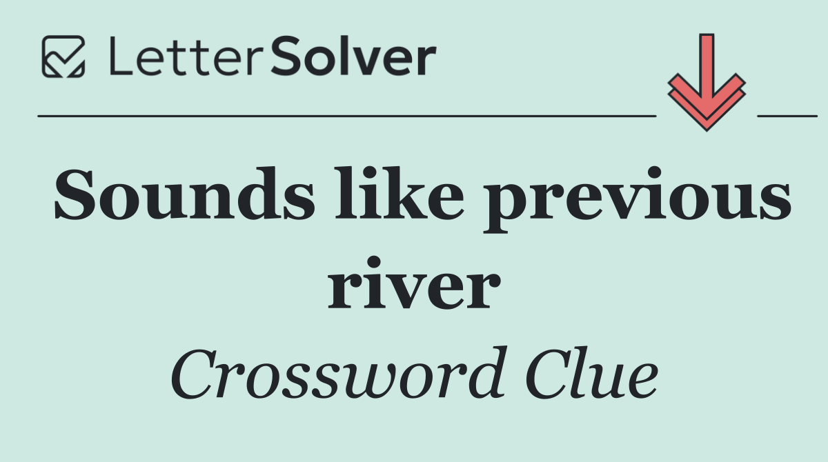 Sounds like previous river