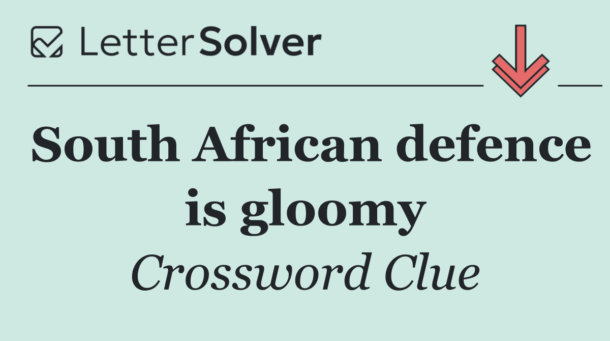 South African defence is gloomy