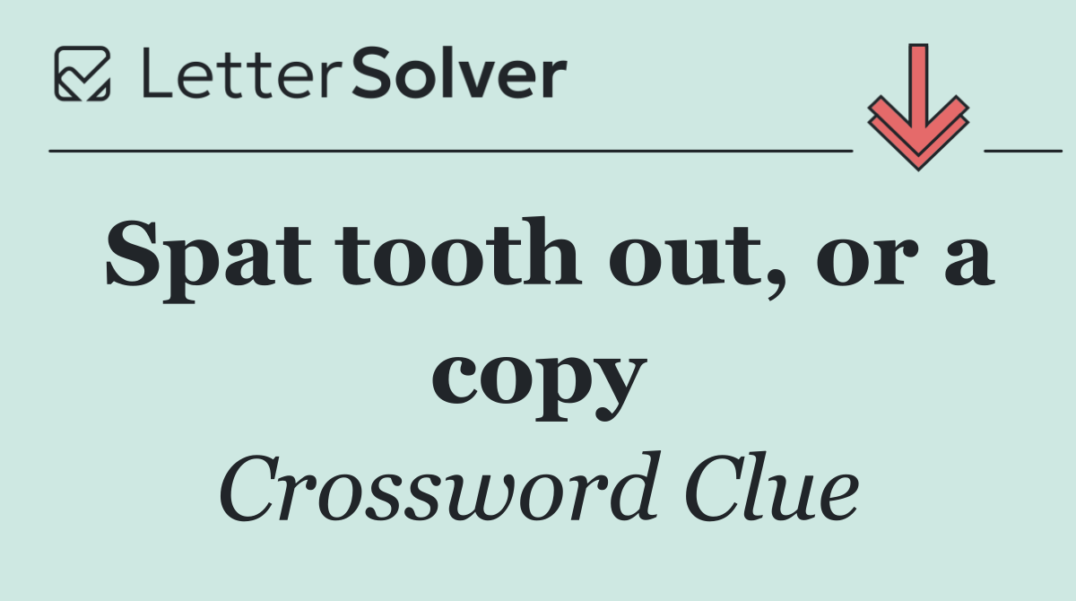 Spat tooth out, or a copy