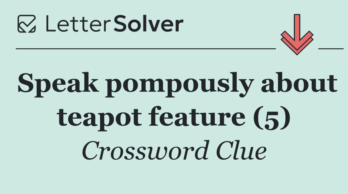 Speak pompously about teapot feature (5)