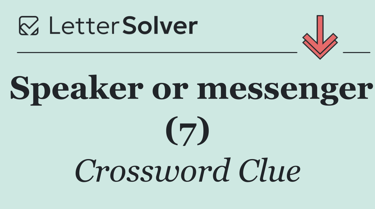 Speaker or messenger (7)