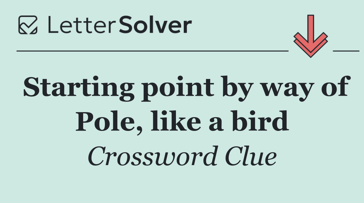 Starting point by way of Pole, like a bird