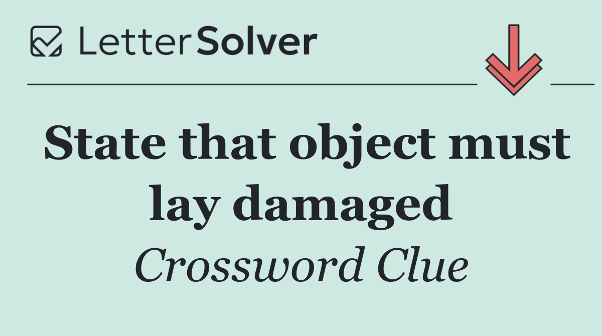 State that object must lay damaged