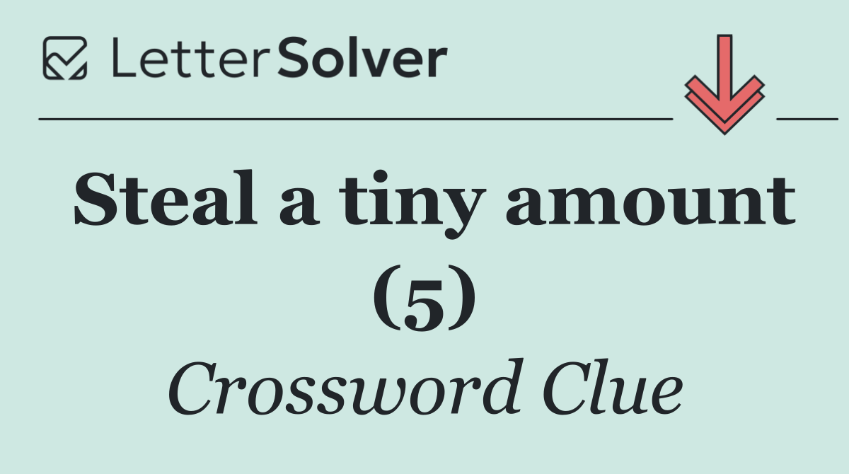Steal a tiny amount (5)