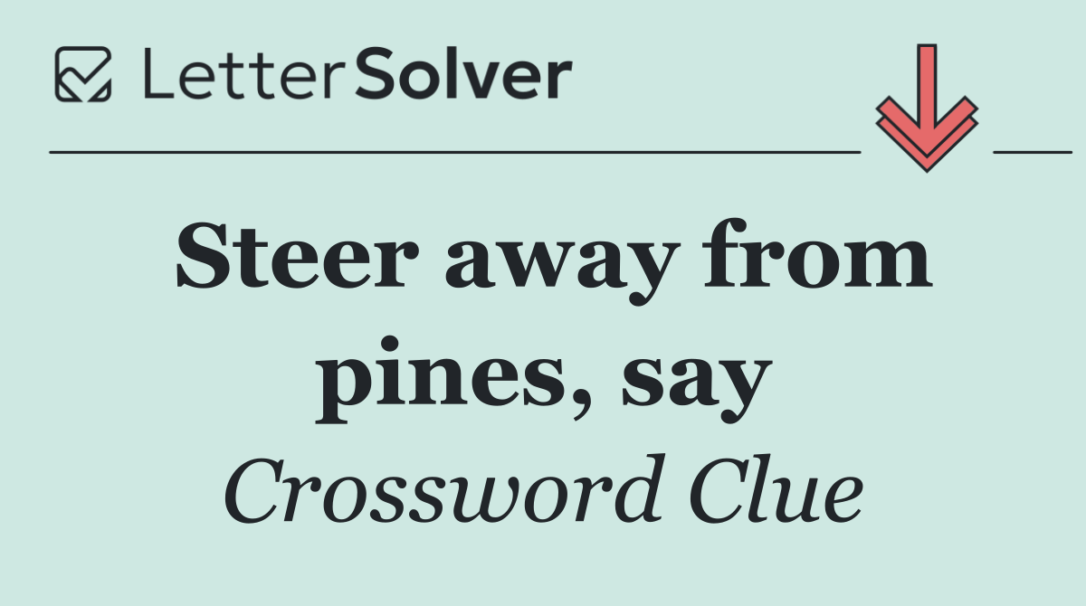 Steer away from pines, say